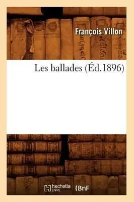 Cover: 9782012692107 | Les Ballades (Éd.1896) | François Villon | Taschenbuch | Französisch