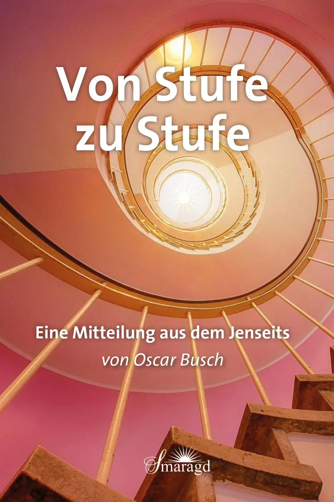 Cover: 9783955312107 | Von Stufe zu Stufe | Eine Mitteilung aus dem Jenseits | Oscar Busch Cover: 9783955312107 | Von Stufe zu Stufe | Eine Mitteilung aus dem Jenseits | Oscar Busch