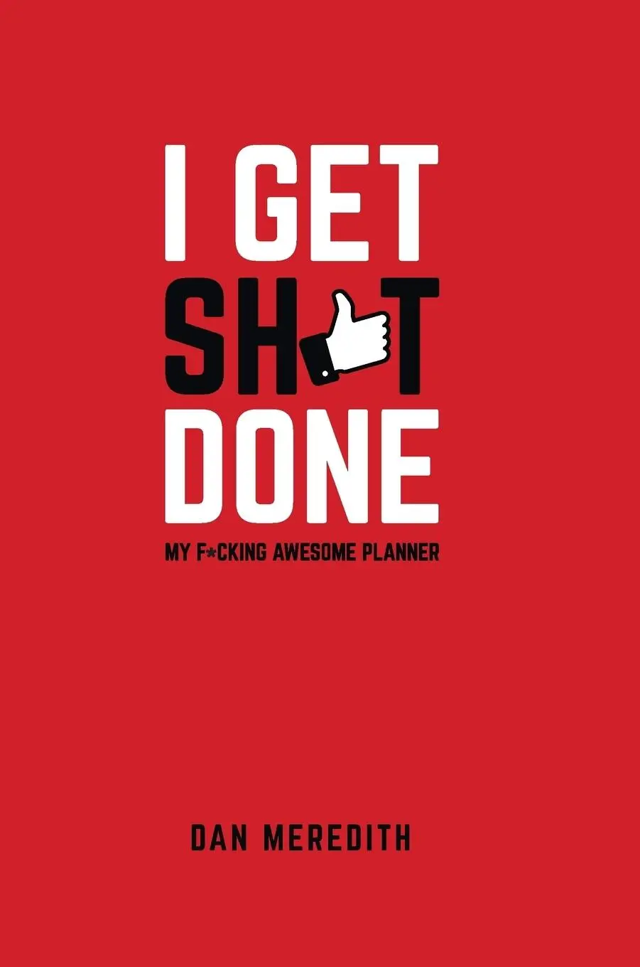 Cover: 9781781332207 | I Get Sh*t Done | My F*cking Awesome Planner | Dan Meredith | Buch