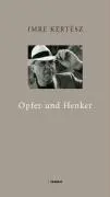Cover: 9783887472207 | Opfer und Henker | Imre Kertész | Buch | 112 S. | Deutsch | 2007