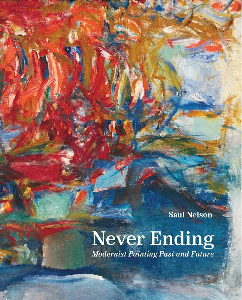 Cover: 9780300272307 | Never Ending | Modernist Painting Past and Future | Saul Nelson | Buch