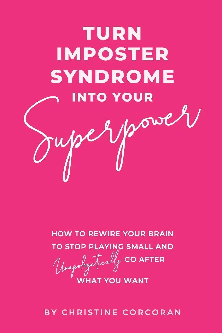 Cover: 9781763812307 | Turn Impostor Syndrome Into Your Superpower | Christine Corcoran