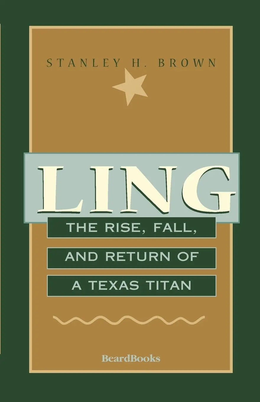 Cover: 9781893122307 | Ling: The Rise, Fall, and Return of a Texas Titan | Stanley H. Brown