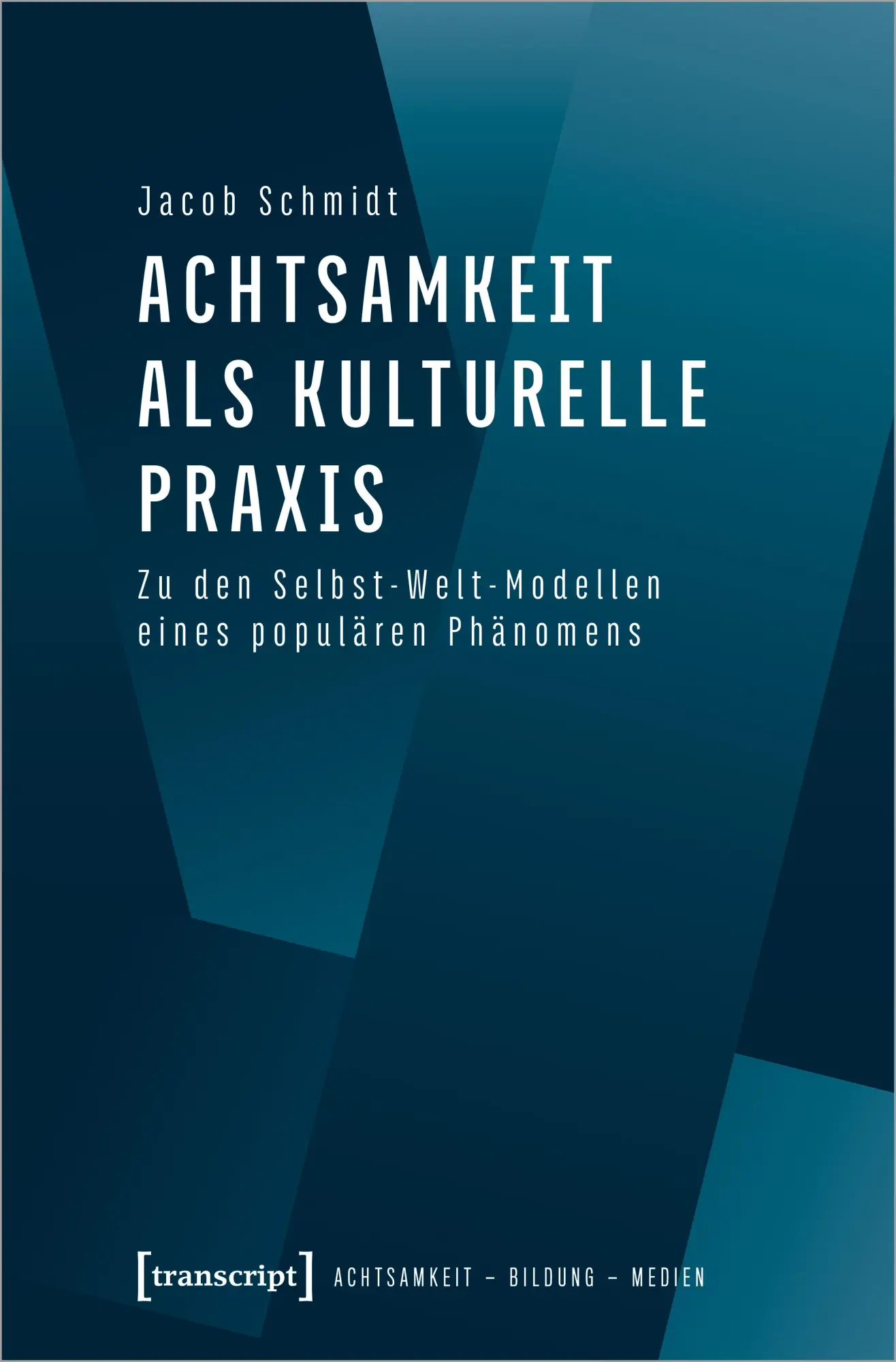 Cover: 9783837652307 | Achtsamkeit als kulturelle Praxis | Jacob Schmidt | Taschenbuch | 2020