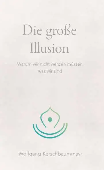 Cover: 9783991922407 | Die große Illusion | Warum wir nicht werden müssen, was wir sind