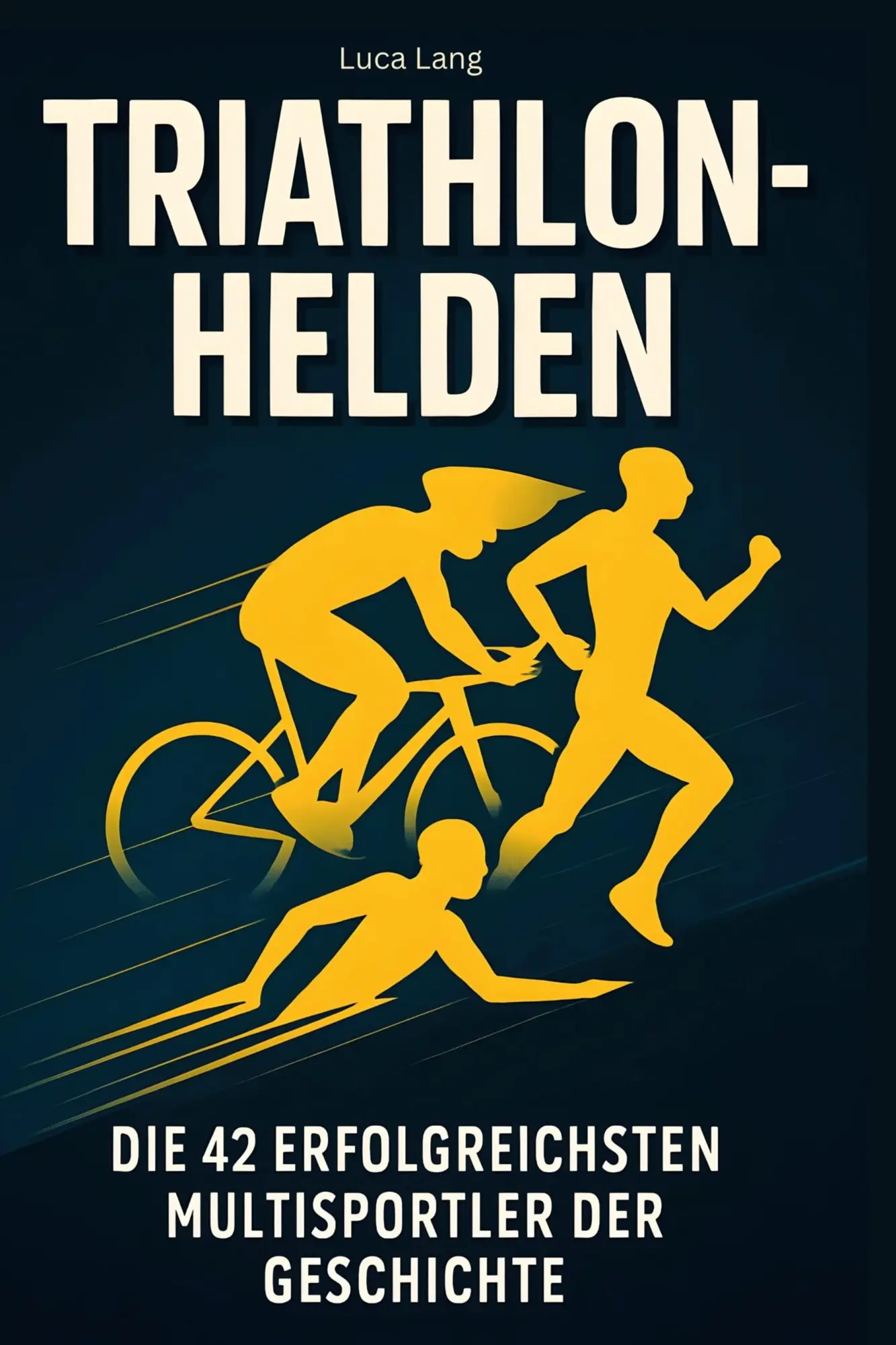 Cover: 9783695352807 | Triathlon-Helden | Die 42 erfolgreichsten Multisportler der Geschichte