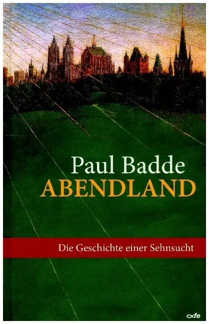 Cover: 9783863572907 | Abendland | Die Geschichte einer Sehnsucht | Paul Badde | Buch | 2020
