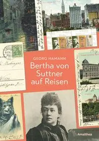 Cover: 9783990502907 | Bertha von Suttner auf Reisen | Postkarten an Haushälterin und Hund