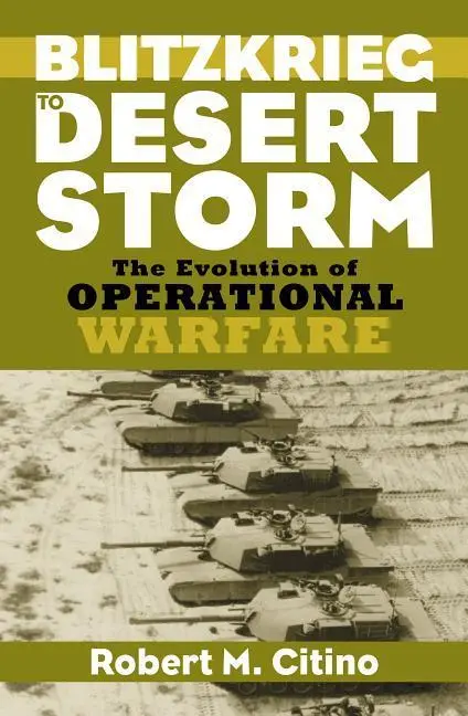 Cover: 9780700613007 | Blitzkrieg to Desert Storm – The Evolution of Operational Warfare