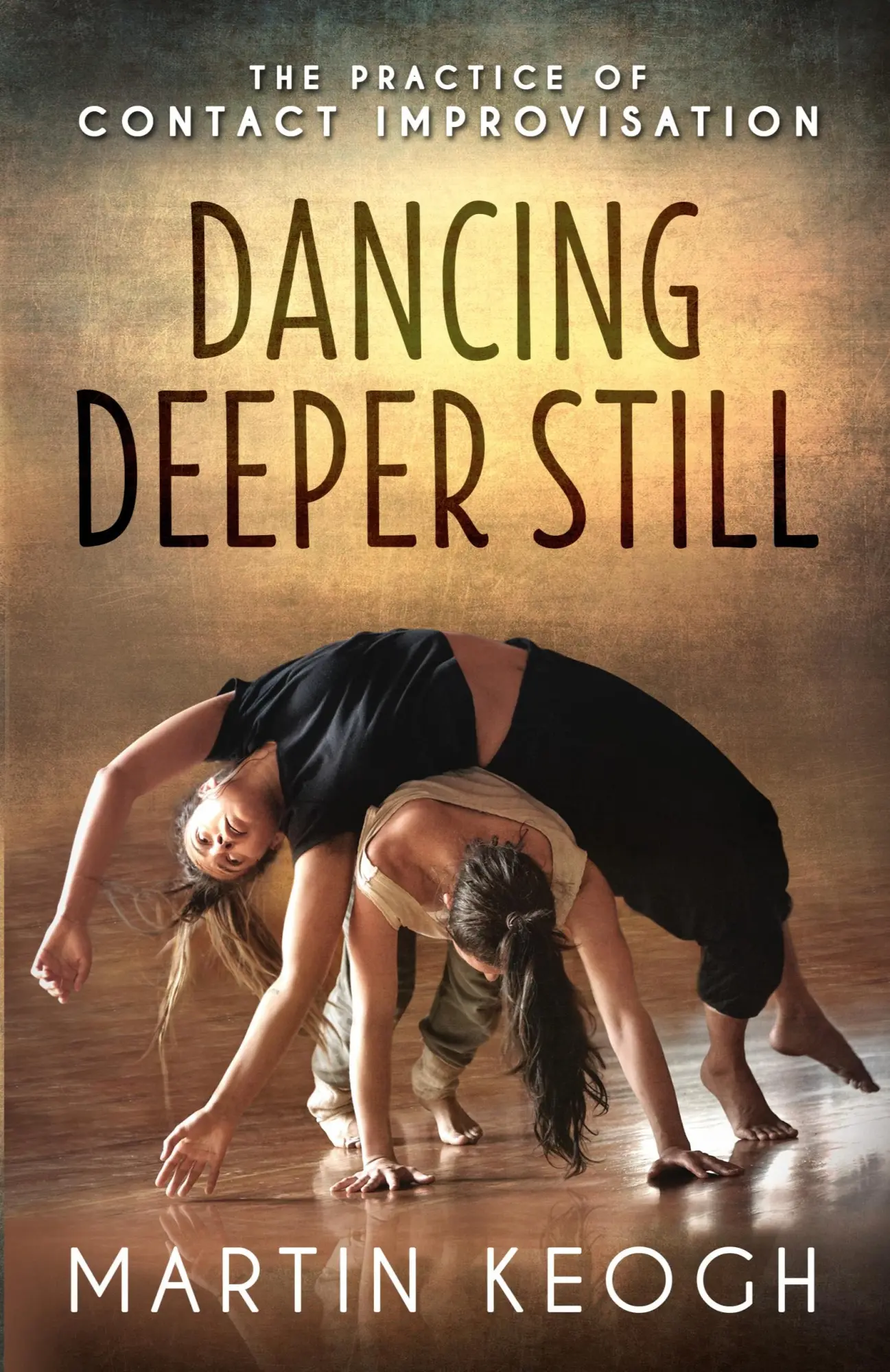 Cover: 9781775243007 | Dancing Deeper Still | The Practice of Contact Improvisation | Keogh