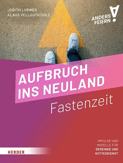 Cover: 9783451073007 | Aufbruch ins Neuland | Fastenzeit anders feiern | Vellguth (u. a.)