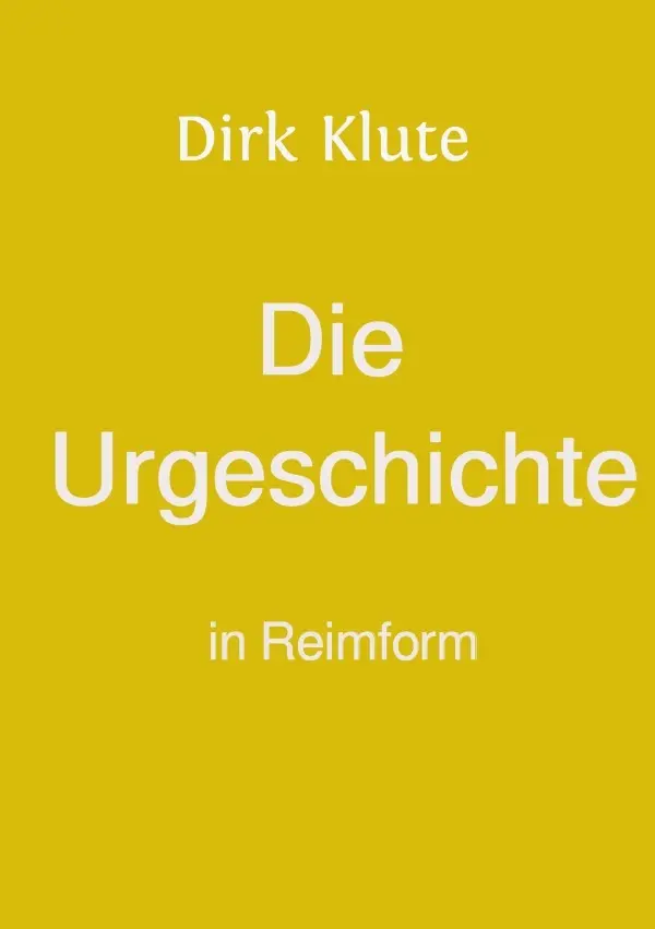 Cover: 9783758453007 | Die Urgeschichte in Reimform | DE | Dirk Klute | Taschenbuch | 60 S.