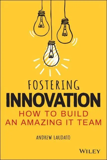 Cover: 9781119853107 | Fostering Innovation | How to Build an Amazing IT Team | Laudato