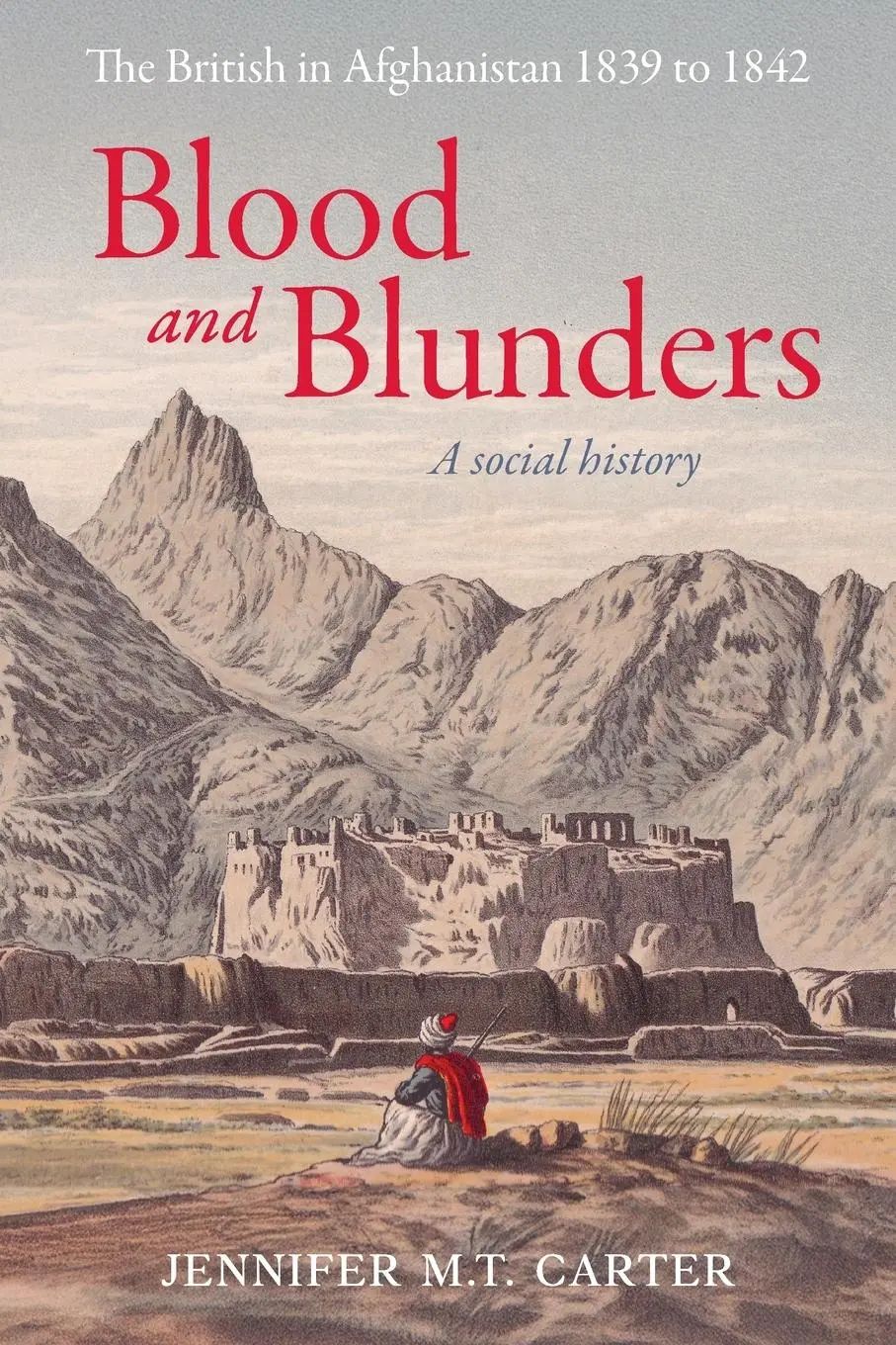 Cover: 9781923333307 | Blood and Blunders | The British in Afghanistan 1839 to 1842 | Carter