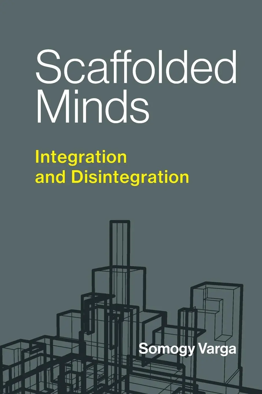 Cover: 9780262553407 | Scaffolded Minds | Integration and Disintegration | Somogy Varga