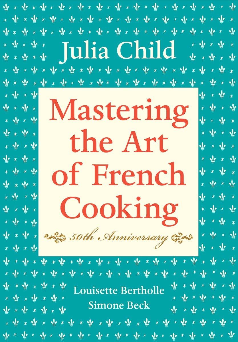 Mastering the Art of French Cooking: Volume 1. 50th Anniversary Edition | A Cookbook | Julia Child (u. a.) | Buch | XXXI | Englisch | 2009 | Random House LLC US | EAN 9780375413407 - Child, Julia