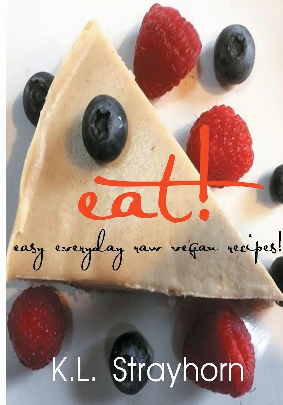 Cover: 9780997163407 | eat! | easy everyday raw vegan recipes! | K. L. Strayhorn | Buch