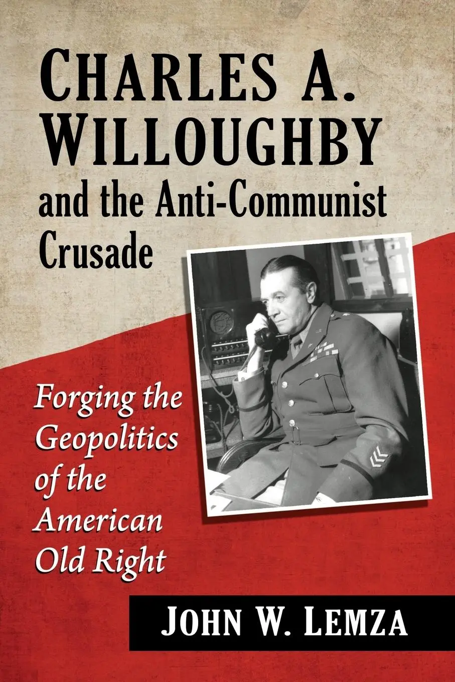 Cover: 9781476693507 | Charles A. Willoughby and the Anti-Communist Crusade | John W. Lemza