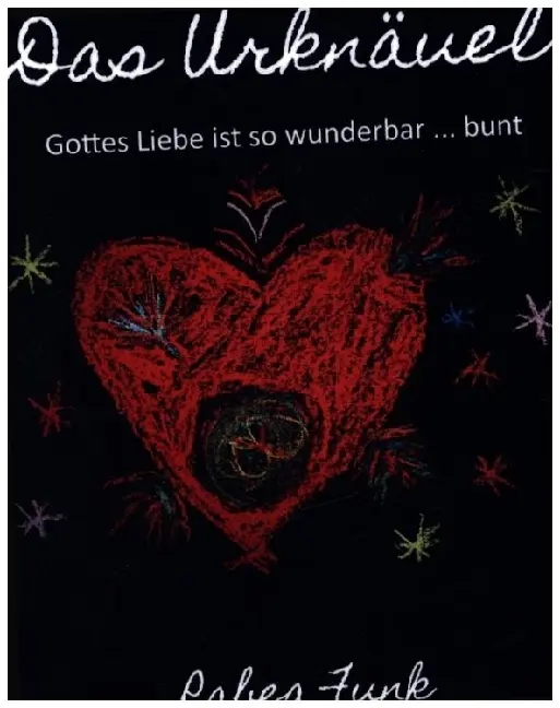 Cover: 9783960743507 | Das Urknäuel - Gottes Liebe ist so wunderbar ... bunt | Rabea Funk