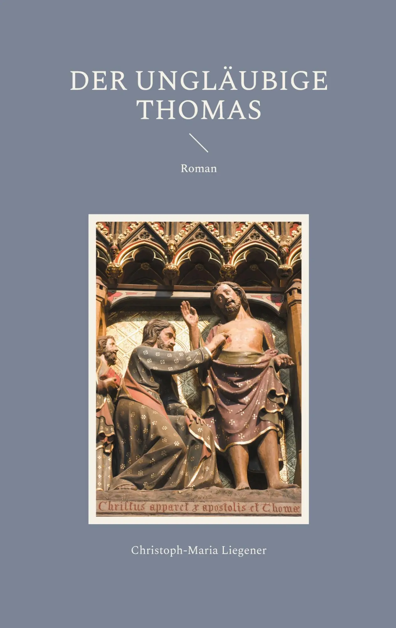 Cover: 9783759793607 | Der ungläubige Thomas | Roman | Christoph-Maria Liegener | Taschenbuch