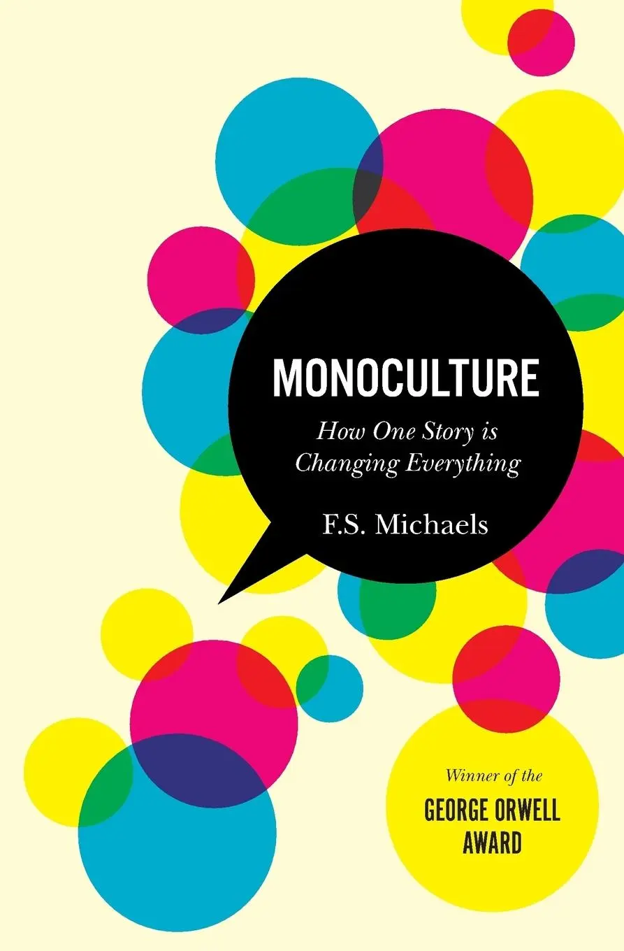 Cover: 9780986853807 | Monoculture | How One Story Is Changing Everything | F. S. Michaels Cover: 9780986853807 | Monoculture | How One Story Is Changing Everything | F. S. Michaels