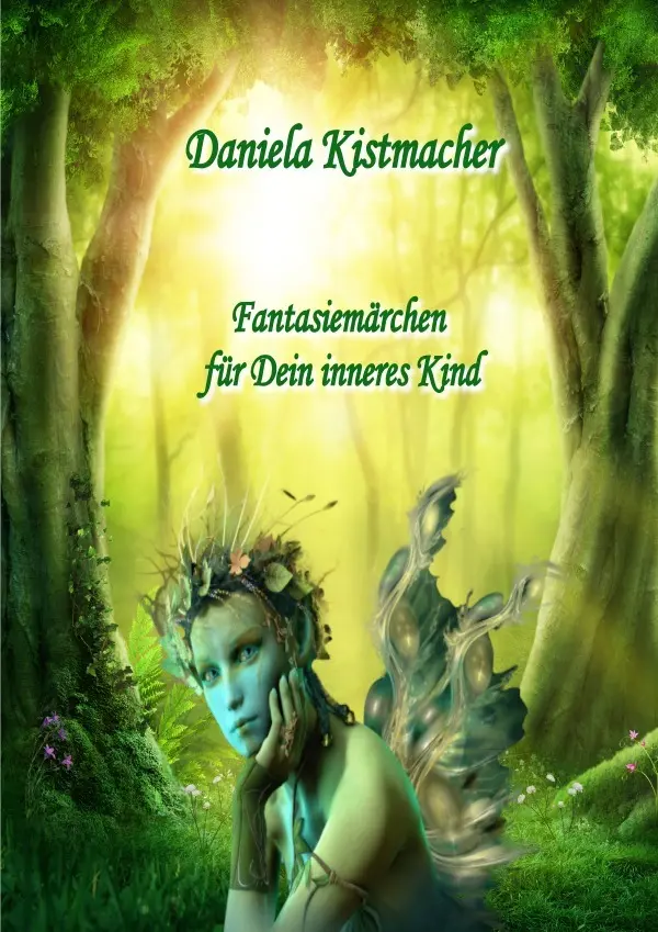 Cover: 9783754953907 | Fantasiemärchen für Dein inneres Kind | DE | Daniela Kistmacher | Buch