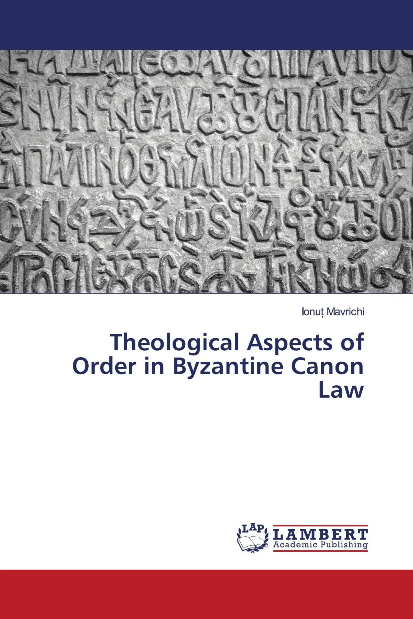 Cover: 9786202673907 | Theological Aspects of Order in Byzantine Canon Law | Ionu¿ Mavrichi