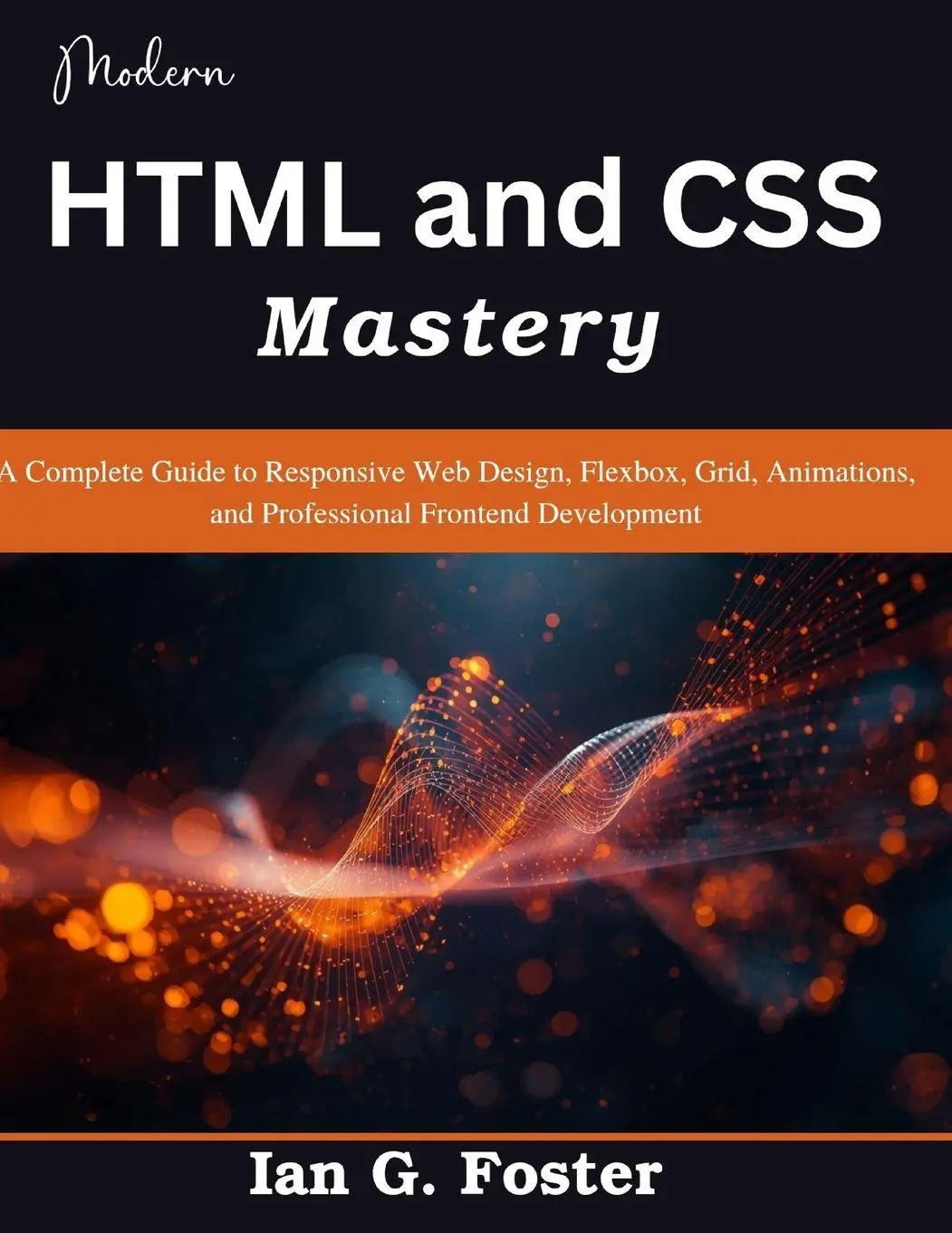 Cover: 9798199743907 | Modern HTML and CSS Mastery | Ian G. Foster | Taschenbuch | Englisch