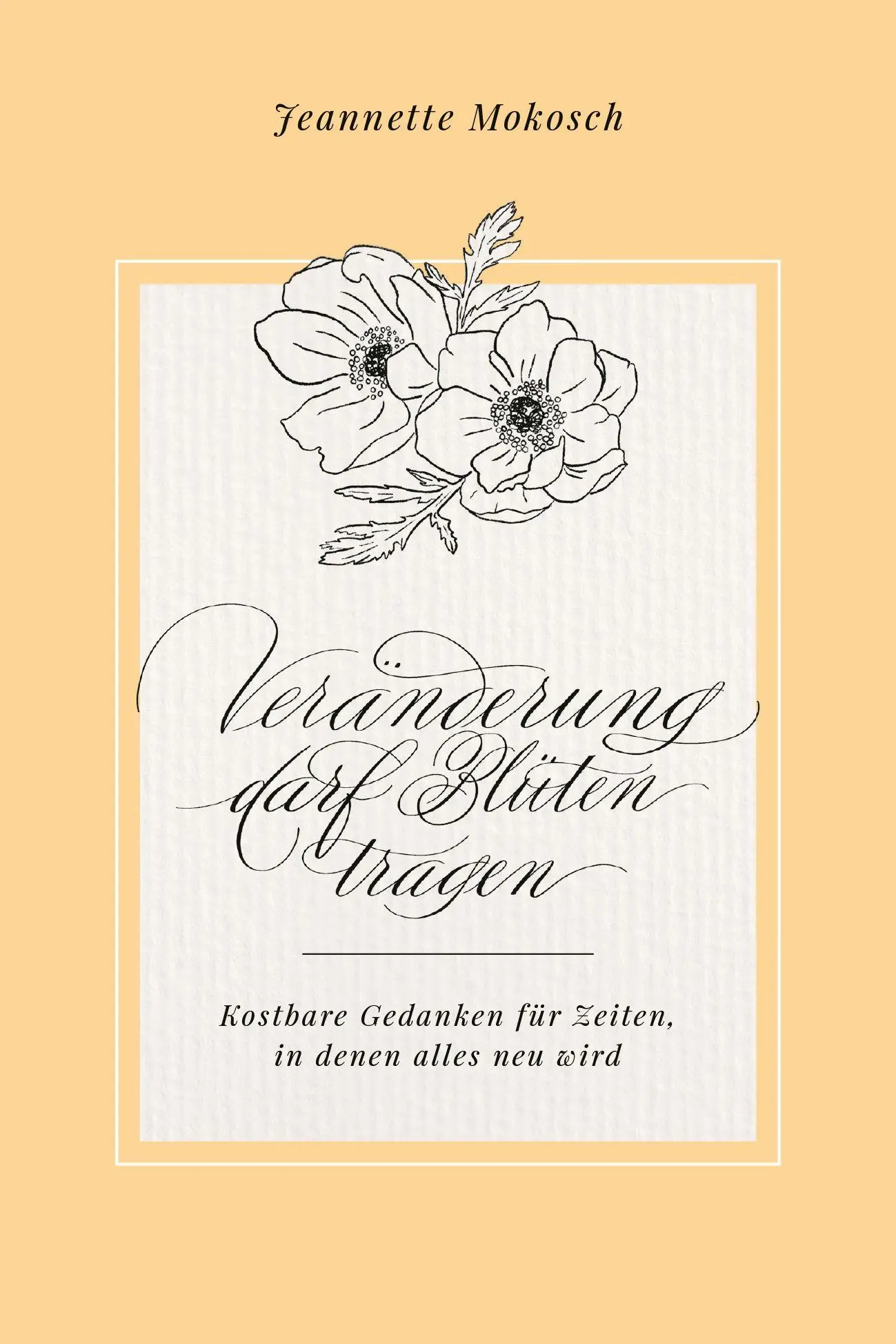 Cover: 9783863344207 | Veränderung darf Blüten tragen | Jeannette Mokosch | Buch | 96 S.