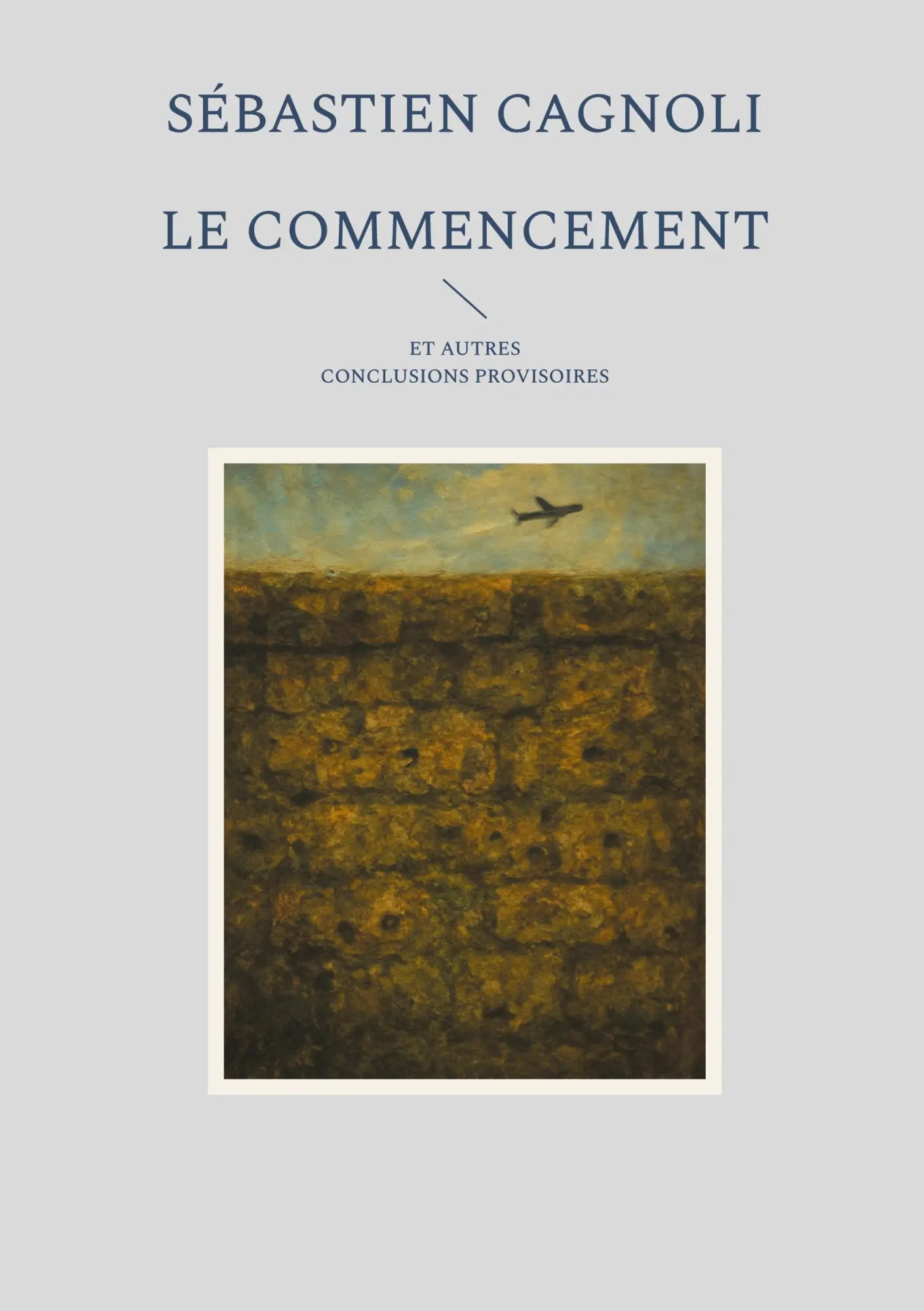 Cover: 9782322654307 | Le commencement et autres conclusions provisoires | Sébastien Cagnoli