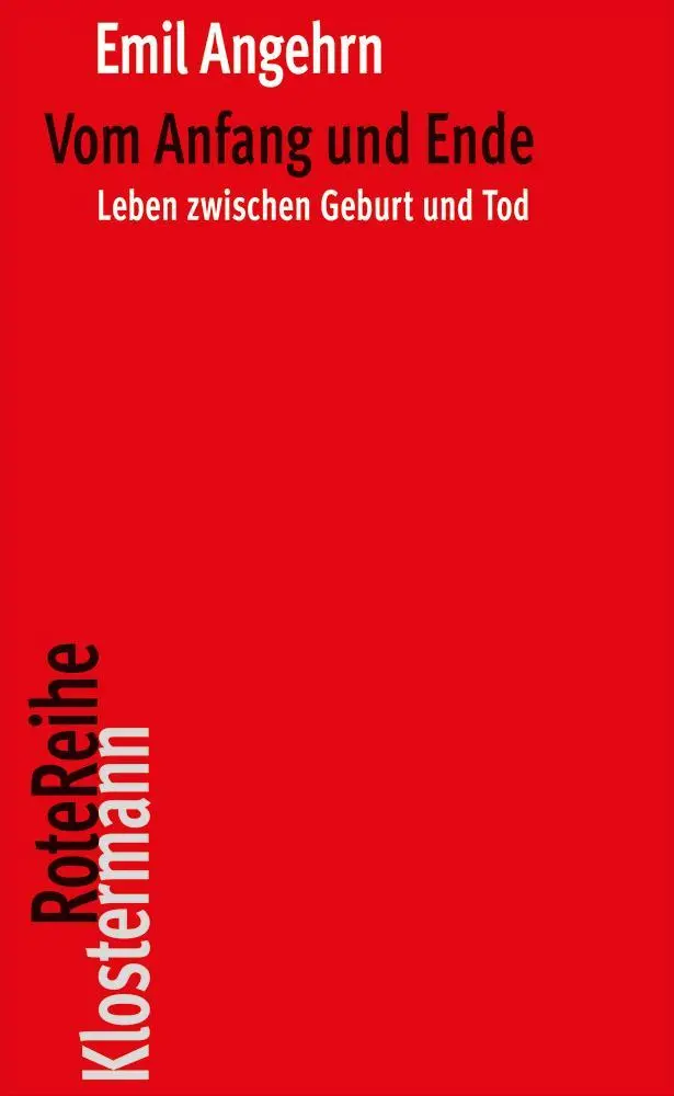 Cover: 9783465044307 | Vom Anfang und Ende | Leben zwischen Geburt und Tod | Emil Angehrn