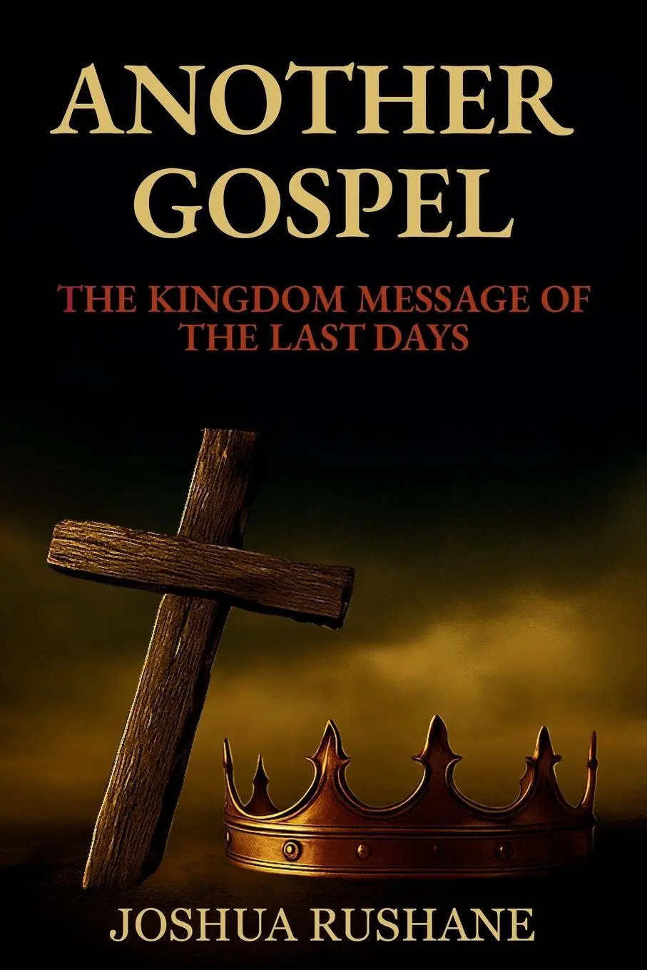 Cover: 9798994044407 | Another Gospel | The Kingdom Message of the Last Days | Joshua Rushane