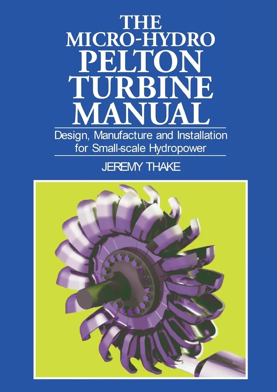 Cover: 9781853394607 | Micro-Hydro Pelton Turbine Manual | Jeremy Thake | Taschenbuch | 2000