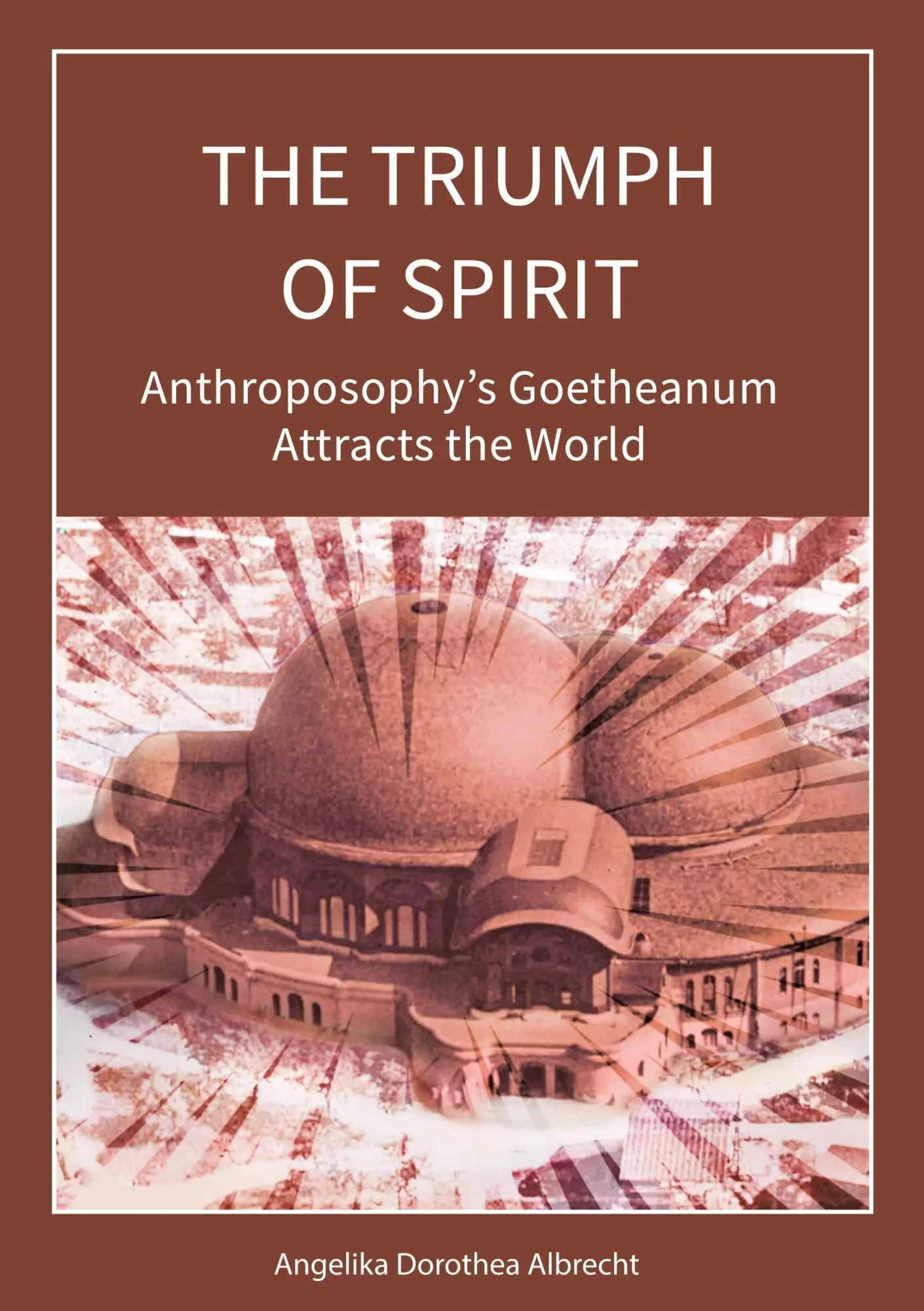 Cover: 9783753494807 | THE TRIUMPH OF SPIRIT | Anthroposophy's Goetheanum Attracts the World