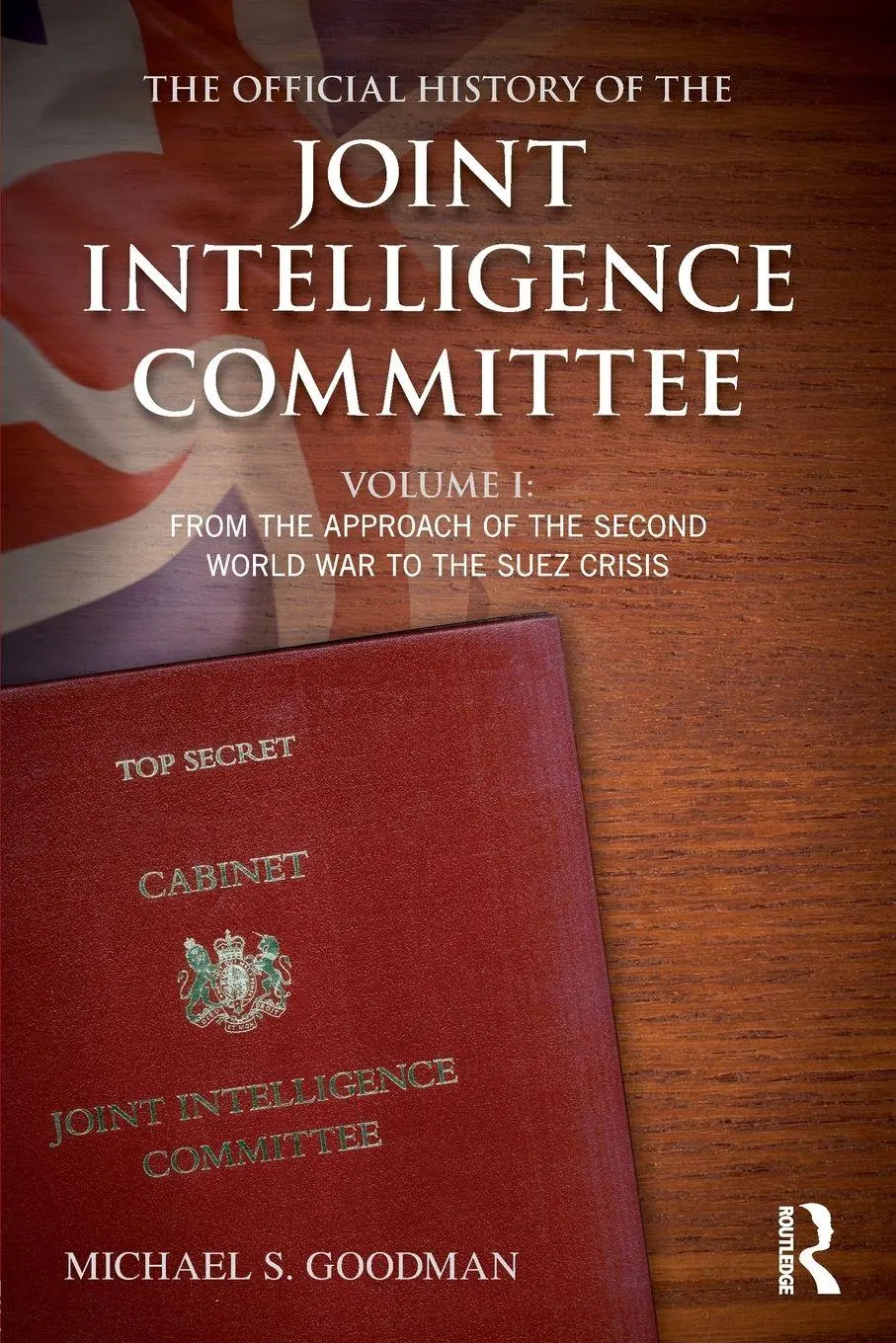 Cover: 9781138925007 | The Official History of the Joint Intelligence Committee | Goodman