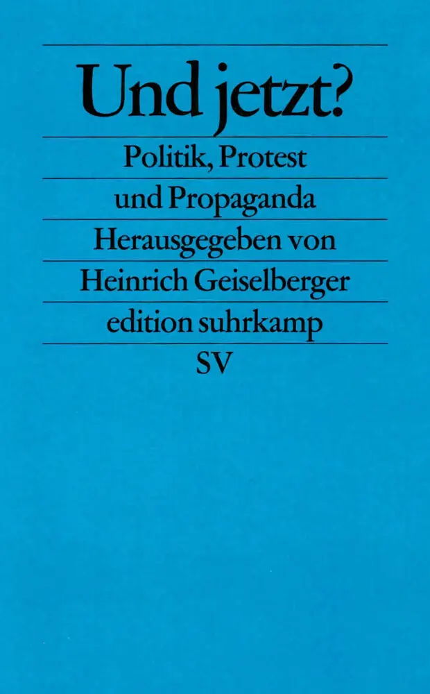 Cover: 9783518125007 | Und jetzt? | Politik, Protest und Propaganda | Geiselberger | Buch
