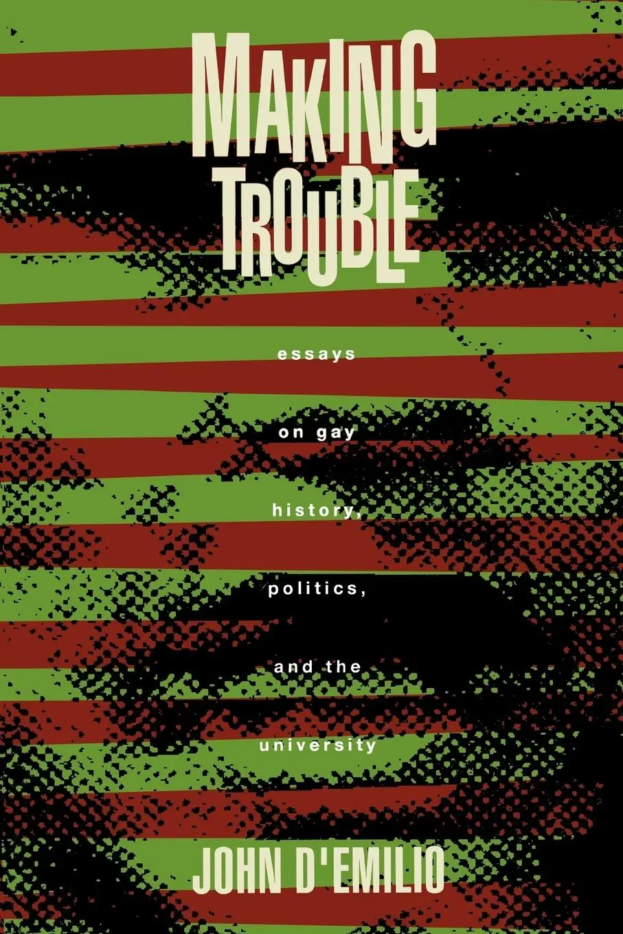 Cover: 9780415905107 | Making Trouble | Essays on Gay History, Politics, and the University