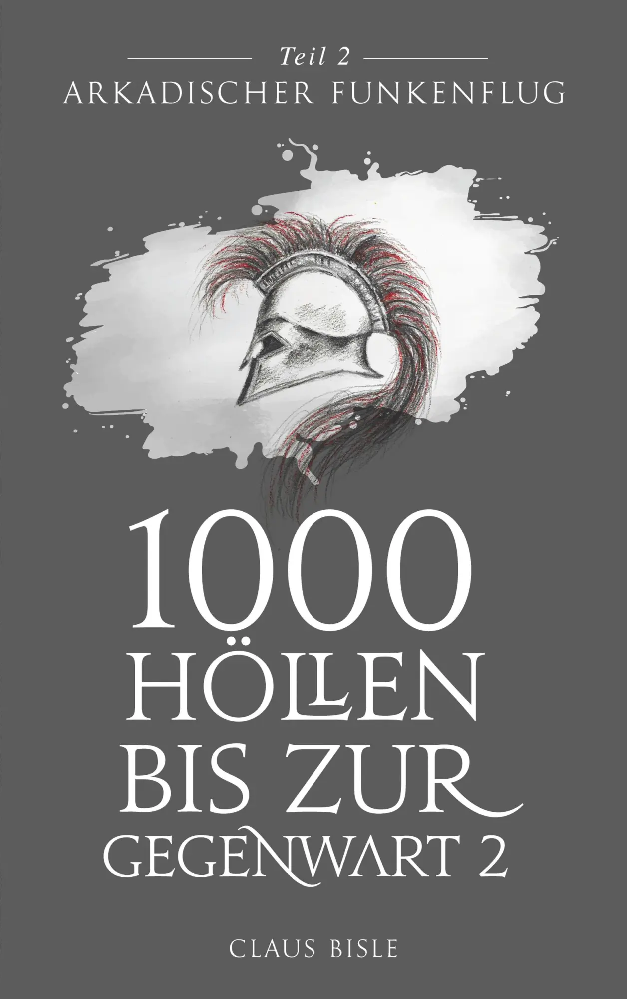 Cover: 9783751905107 | 1000 Höllen bis zur Gegenwart | Arkadischer Funkenflug | Claus Bisle
