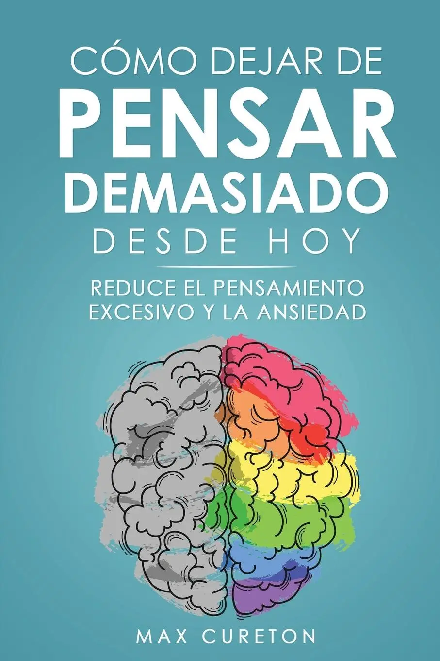 Cover: 9781960395207 | Cómo Dejar de Pensar Demasiado Desde Hoy | Max Cureton | Taschenbuch