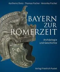 Cover: 9783791735207 | Bayern zur Römerzeit | Archäologie und Geschichte | Dietz (u. a.)