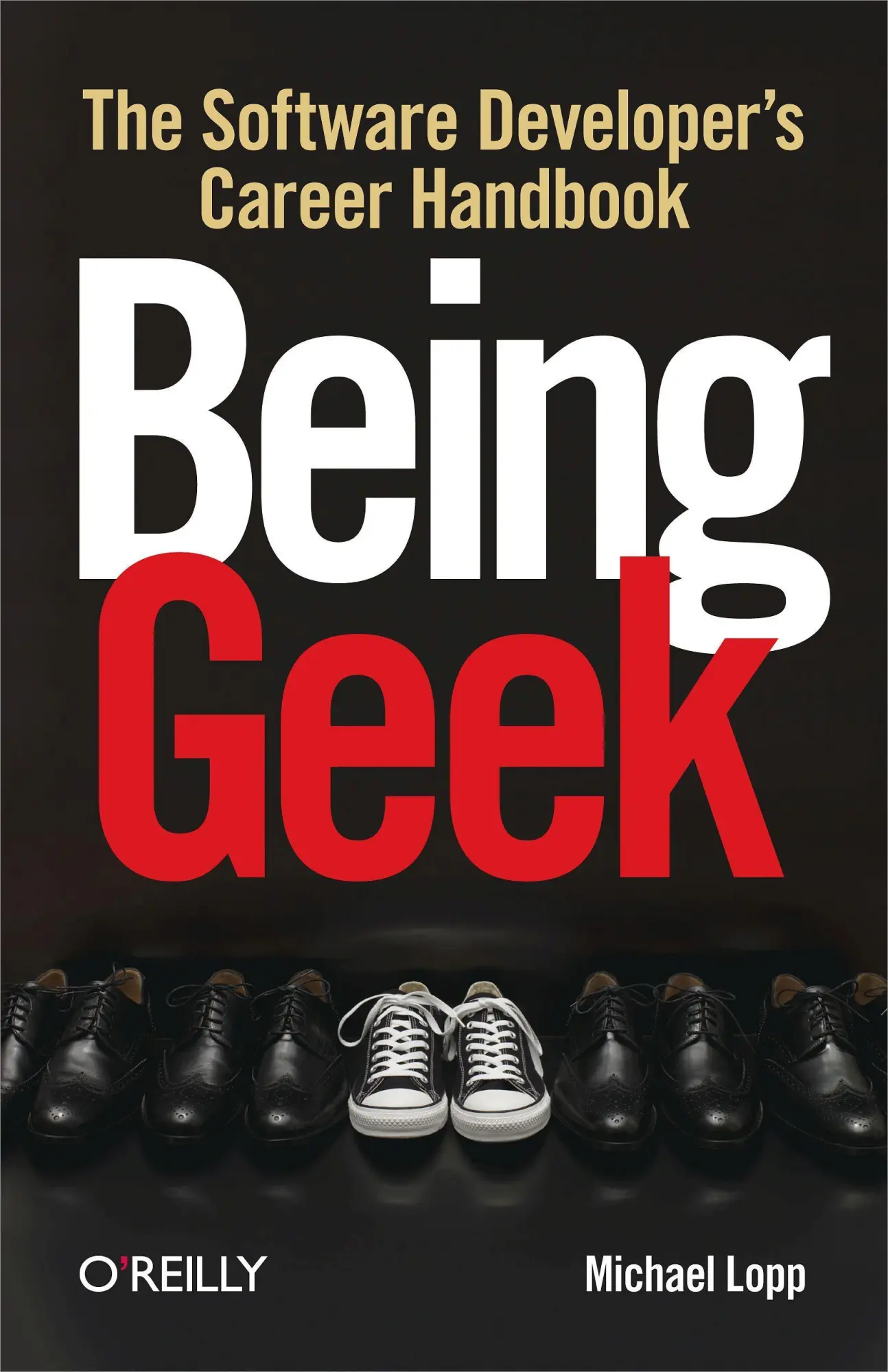 Cover: 9780596155407 | Being Geek | The Software Developer's Career Handbook | Michael Lopp