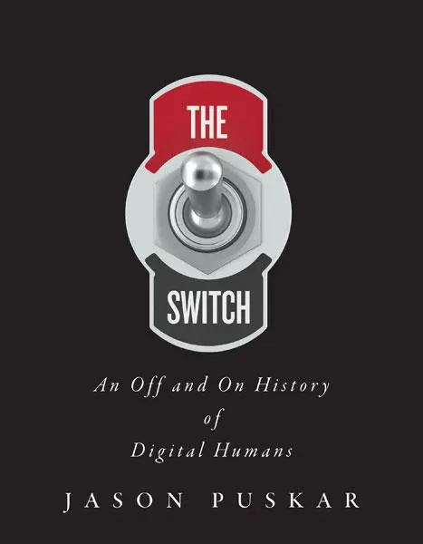 Cover: 9781517915407 | The Switch | An Off and on History of Digital Humans | Jason Puskar