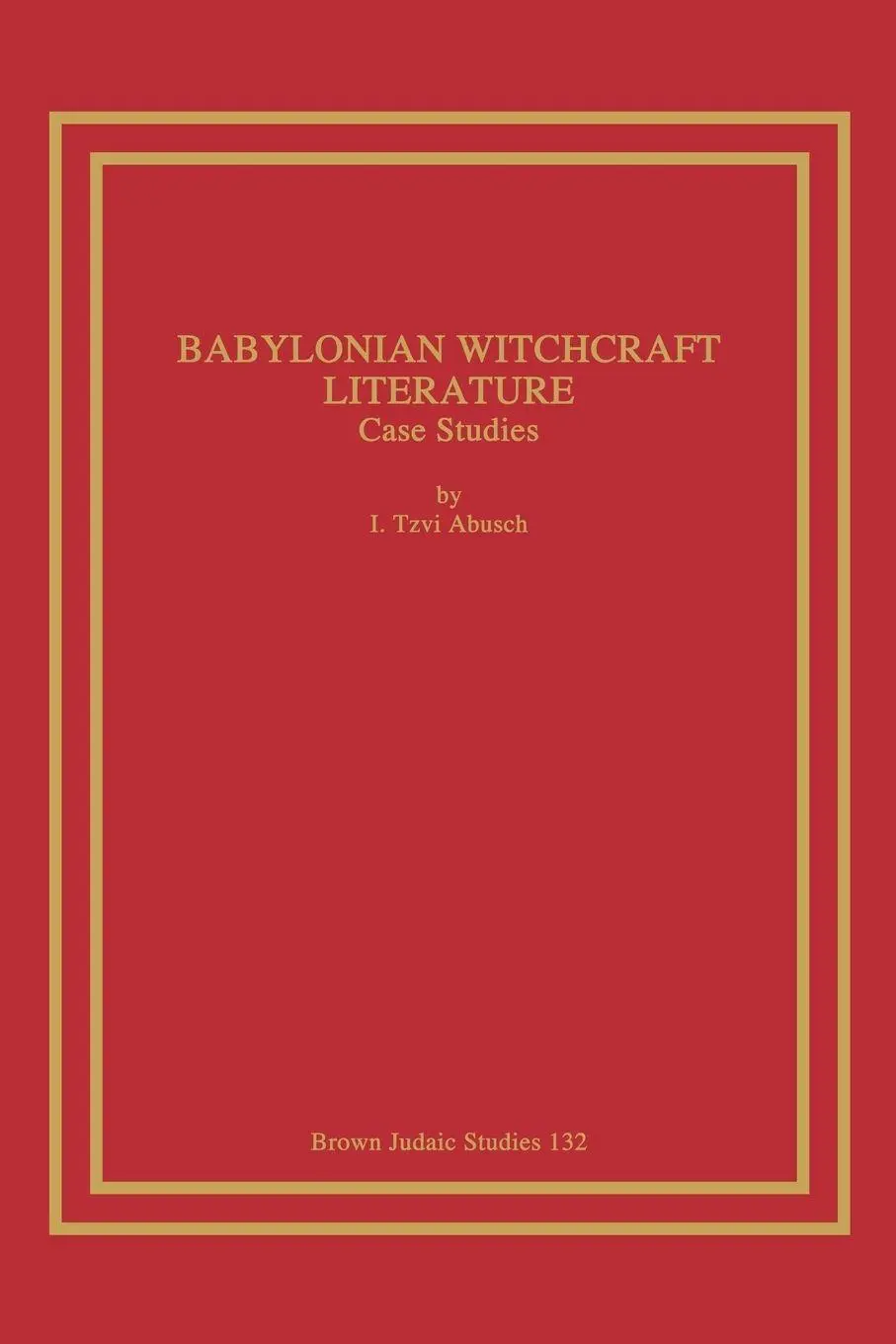 Cover: 9781930675407 | Babylonian Witchcraft Literature | Case Studies | I. Tzvi Abusch