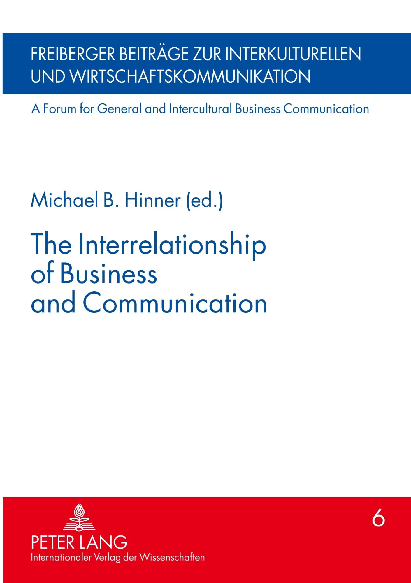 The Interrelationship of Business and Communication (Freiberger Beitrage Zur Interkulturellen Und Wirtschaftskommunikation/a Forum for General and Intercultural Business Communication)