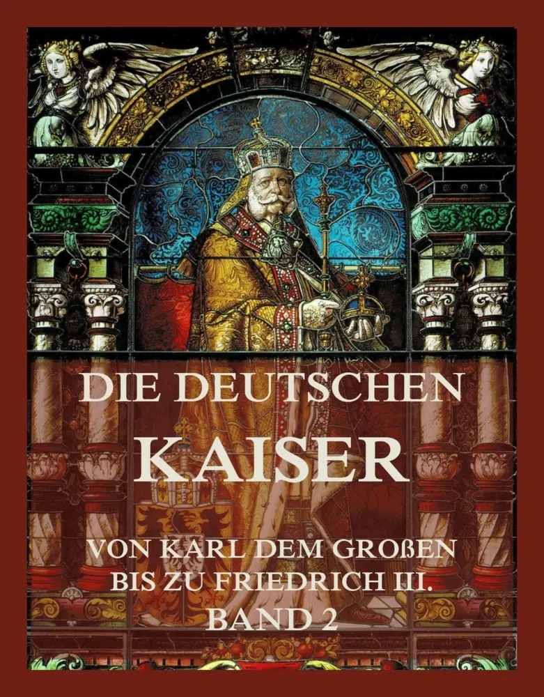 Cover: 9783988685407 | Die deutschen Kaiser - Von Karl dem Großen bis zu Friedrich III.,...