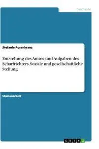 Cover: 9783346505507 | Entstehung des Amtes und Aufgaben des Scharfrichters. Soziale und...