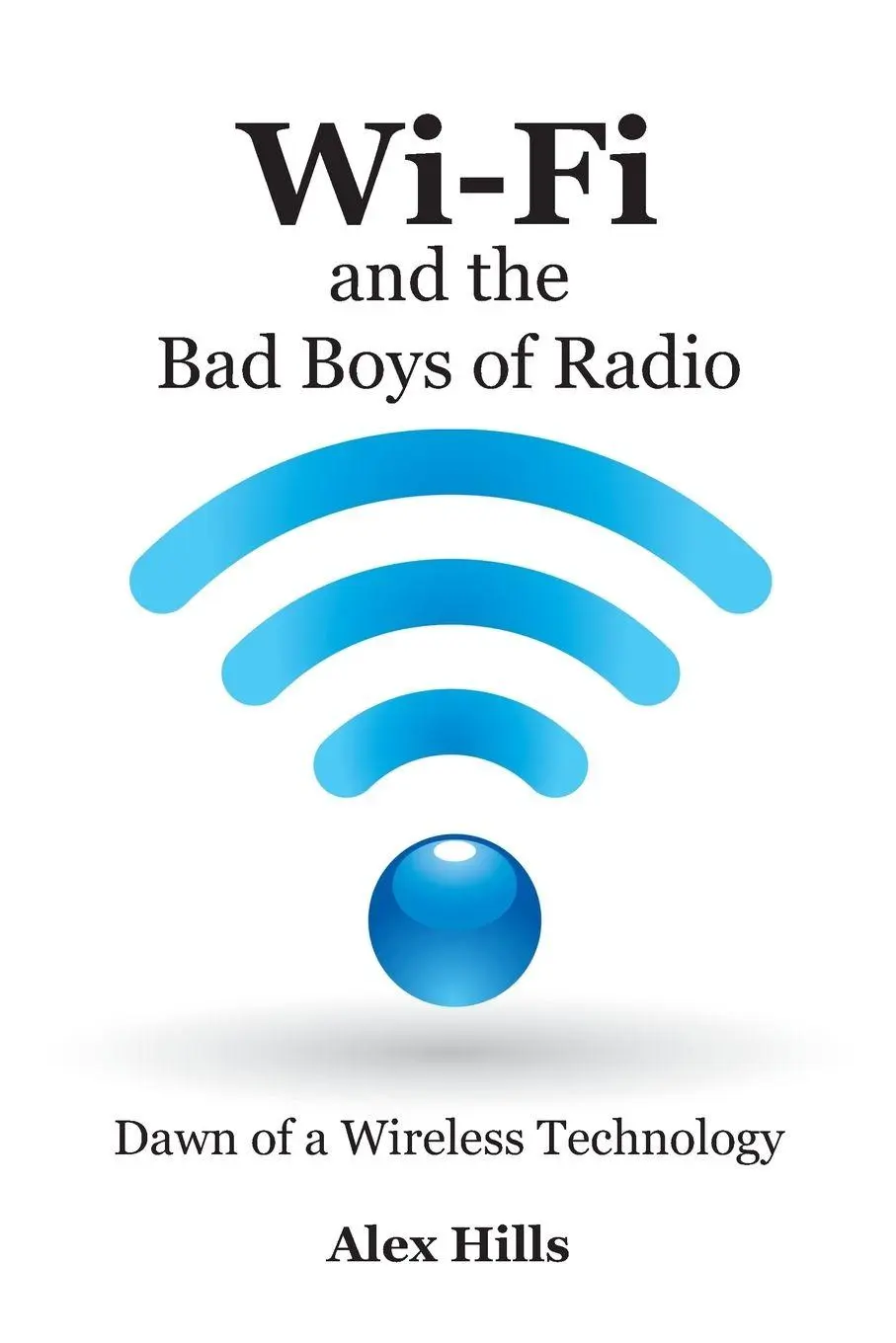 Cover: 9781457505607 | Wi-Fi and the Bad Boys of Radio | Dawn of a Wireless Technology | Buch