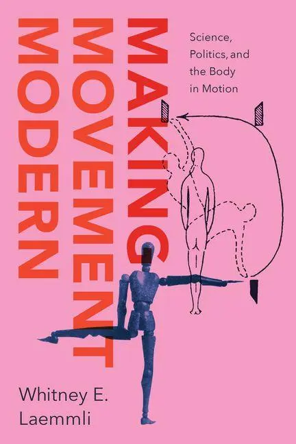 Cover: 9780226845807 | Making Movement Modern | Science, Politics, and the Body in Motion