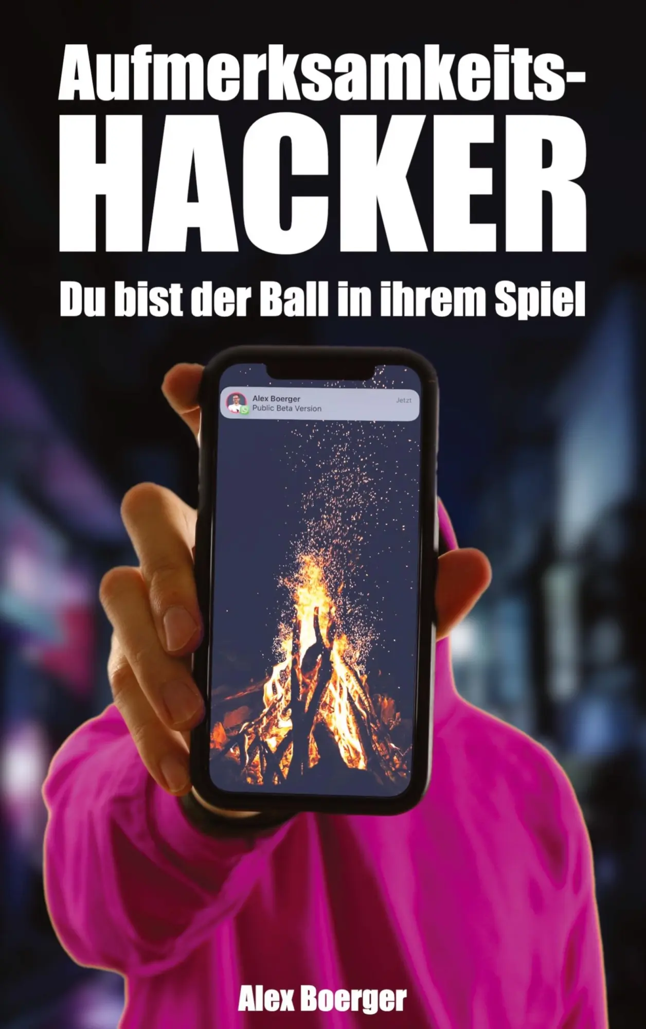 Cover: 9783347555907 | Aufmerksamkeitshacker | Du bist der Ball in ihrem Spiel | Alex Boerger