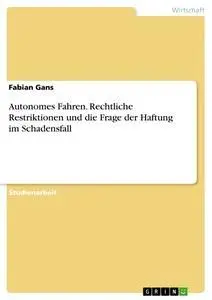 Cover: 9783668625907 | Autonomes Fahren. Rechtliche Restriktionen und die Frage der...